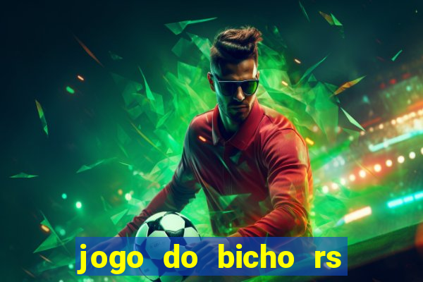 jogo do bicho rs resultado certo de hoje 14h 18h rs consulta